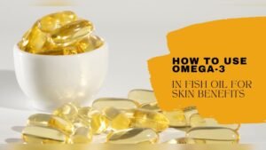 Influence of Omega 3 on Skin Glow