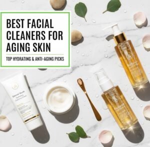 Best Facial Cleansers for Aging Skin