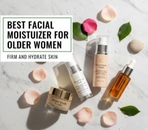 Best Facial Moisturizer for Older Women to Firm and Hydrate Skin